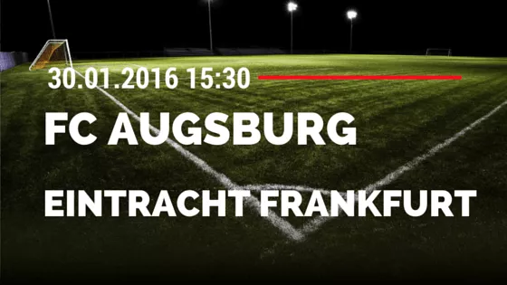 FC Augsburg - Eintracht Frankfurt 30.01.2016 Tipp