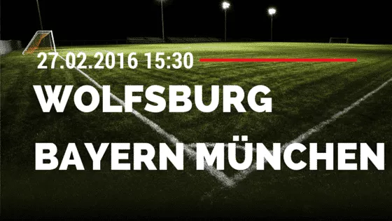 VfL Wolfsburg - FC Bayern München 27.02.2016 Tipp