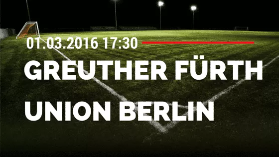 SpVgg Greuther Fürth – 1. FC Union Berlin 01.03.2016 Tipp