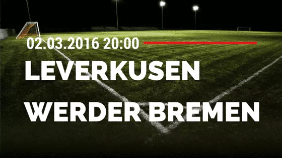 Bayer 04 Leverkusen - SV Werder Bremen 02.03.2016 Tipp