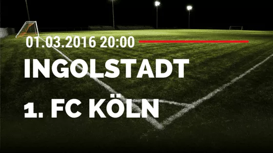 FC Ingolstadt 04 - 1. FC Köln 01.03.2016 Tipp