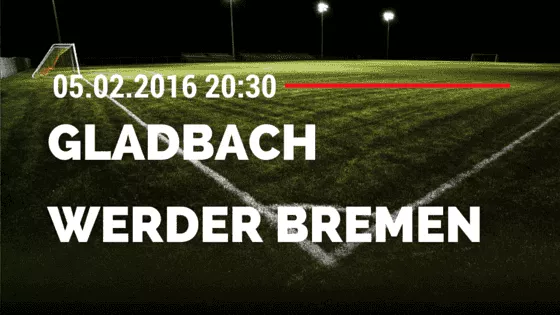Borussia M'gladbach - SV Werden Bremen 05.02.2016 Tipp