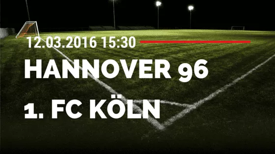 Hannover 96 - 1. FC Köln 12.03.2016 Tipp