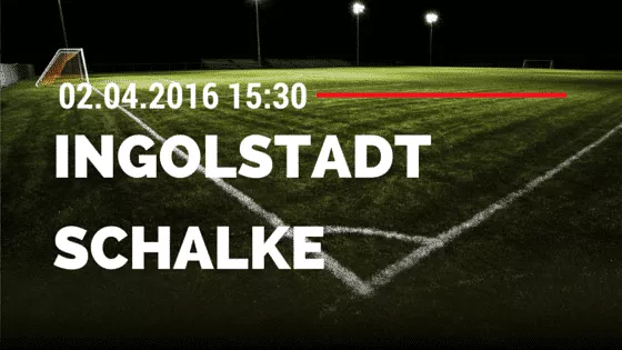 FC Ingolstadt 04 - FC Schalke 04 02.04.2016 Tipp