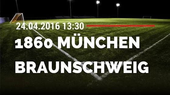 TSV 1860 München vs Eintracht Braunschweig 24.04.2016 Tipp