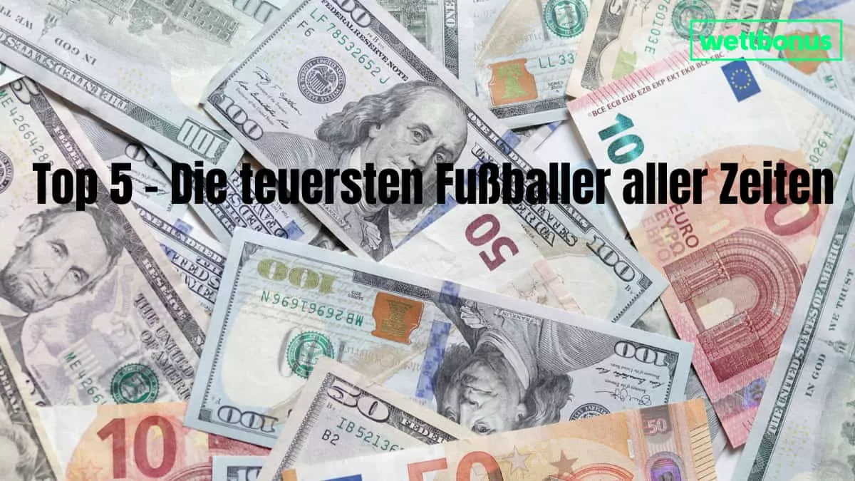 Top 5 – Die teuersten Fußballer aller Zeiten