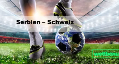 Serbien - Schweiz Tipp